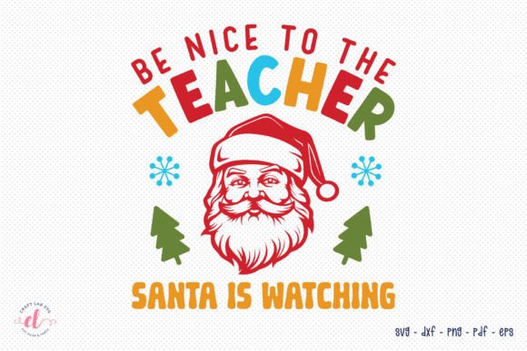 Be Nice to the Teacher: Christmas SVG for Crafts & Graphics