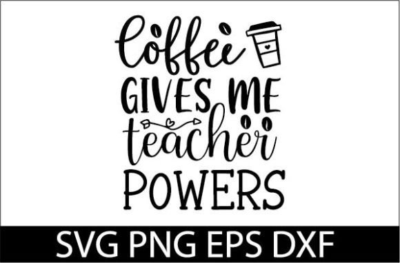 Coffee Gives Me Teacher Powers SVG for Crafts & Graphics