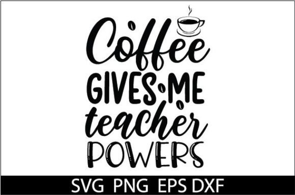 Coffee Gives Me Teacher Powers SVG: Graphics for Crafts
