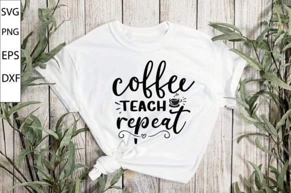 Coffee Teach Repeat SVG: Crafts & Graphics