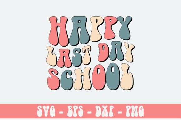 Happy Last Day School Retro SVG Graphics & Crafts