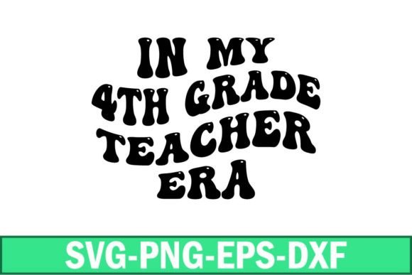 In My 4th Grade Teacher Era Svg: Graphics for Crafts